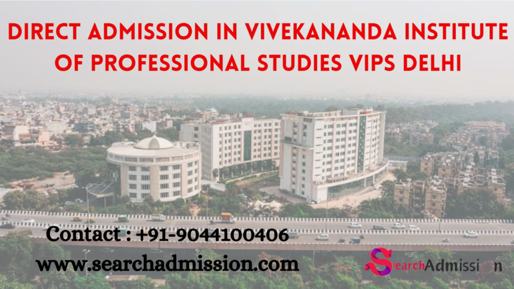 DIRECT ADMISSION IN VIVEKANANDA INSTITUTE OF PROFESSIONAL STUDIES VIPS Delhi